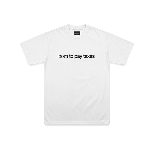 "BORN TO PAY TAXES" TEE