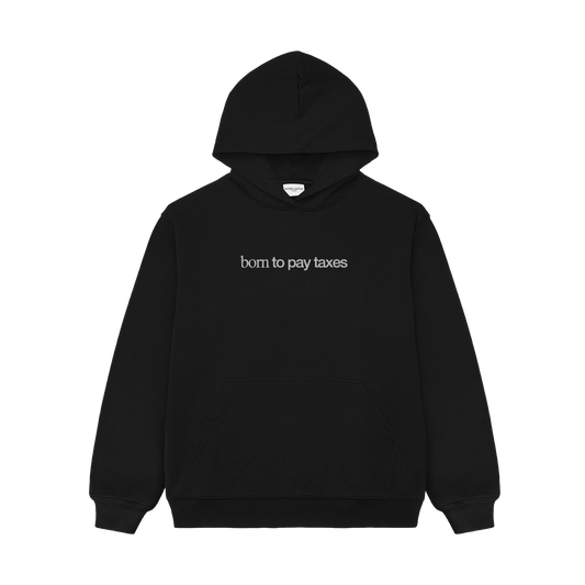 "BORN TO PAY TAXES" HOODIE