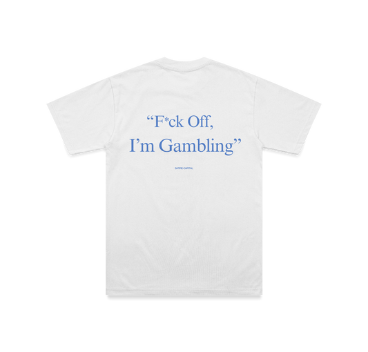 FUCK OFF, I'M GAMBLING TEE