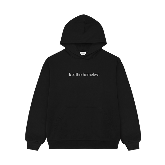 "TAX THE HOMELESS" HOODIE